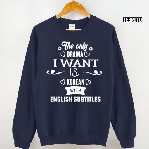 The Only Drama I Want Is Korean With English Subtitles K-DRAMA Unisex T-Shirt