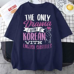 The Only Drama I Want Is Korean With English Subtitles Unisex T-Shirt