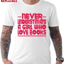 Typography Never Understimate A Girl Who Love Books Unisex T-Shirt