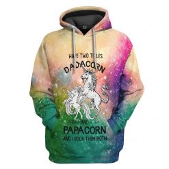 Unicorn Have Two Titles Dadacorn And Papacorn And I Rock Them Both 3d Hoodie