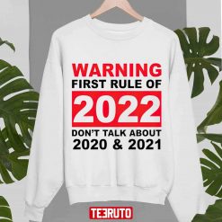 Warning First Rule Of 2022 Don?t Talk About 2020 And 2021 Unisex Sweatshirt