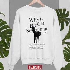 Why Is The Cat Screaming Unisex Sweatshirt