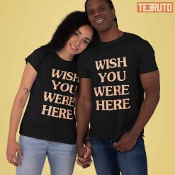 Wish You Were Here Couple Matching Valentine T-Shirt