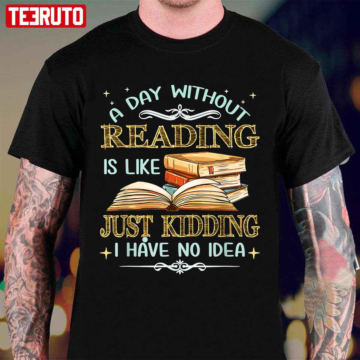 Without Reading Is Like I Have No Idea Unisex T-Shirt