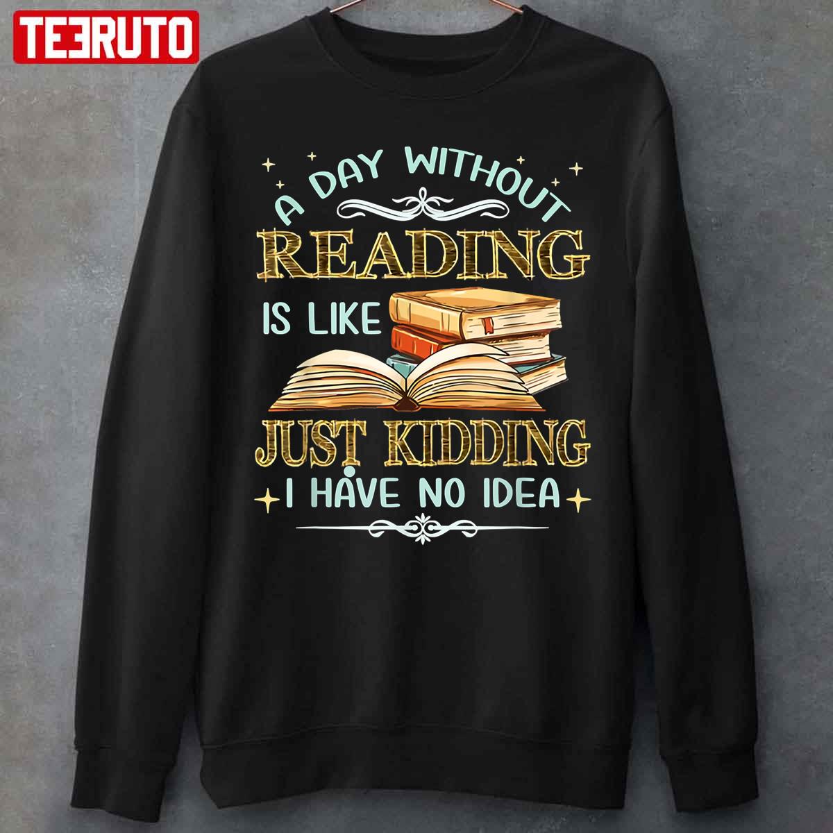 Without Reading Is Like I Have No Idea Unisex T-Shirt