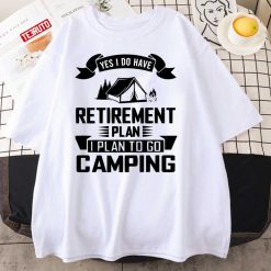 Yes I Do Have Retirement Plan I Plan To Go Camping Unisex T-Shirt