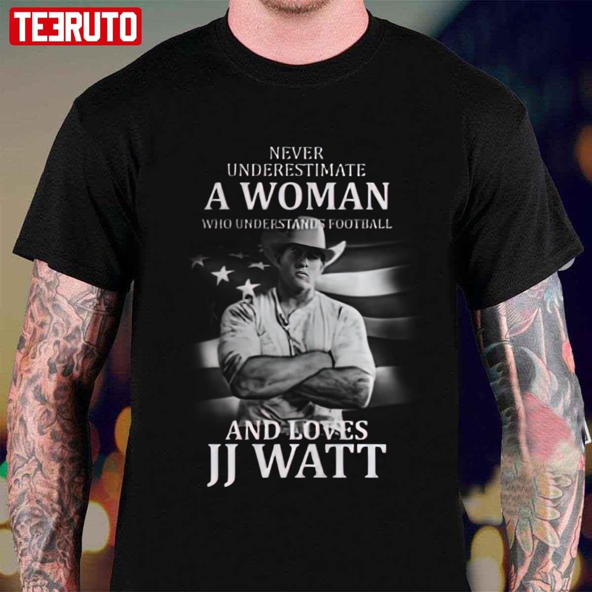 A Woman Who Understands Football And Loves Jj Watt Unisex T-Shirt