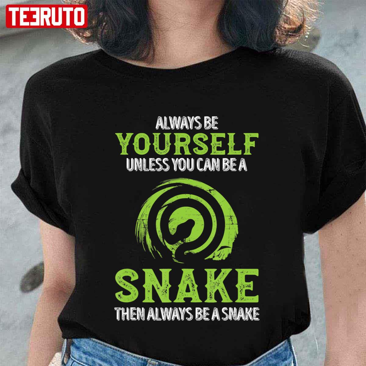 Always Be A Snake Funny Quote Unisex T-Shirt