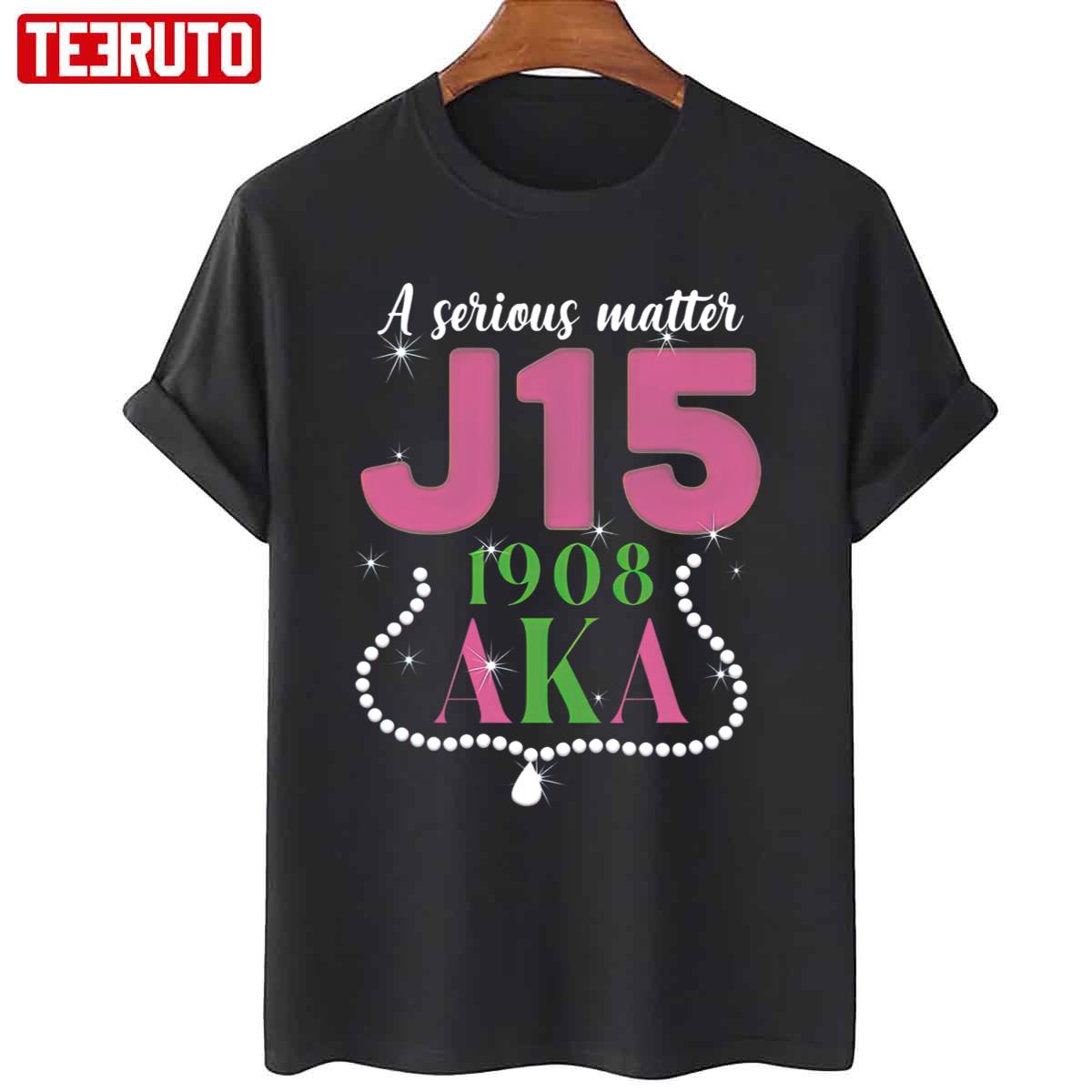 A Serious Matter J15 1908 Founders Day Aka Alpha Kappa Alpha Unisex T-Shirt