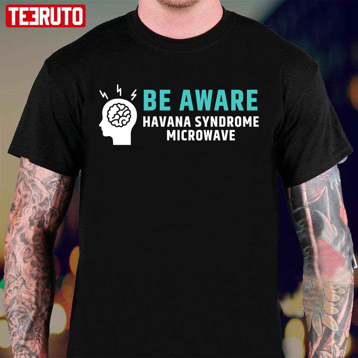 Be Aware Havana Syndrome Microwave Unisex T-Shirt