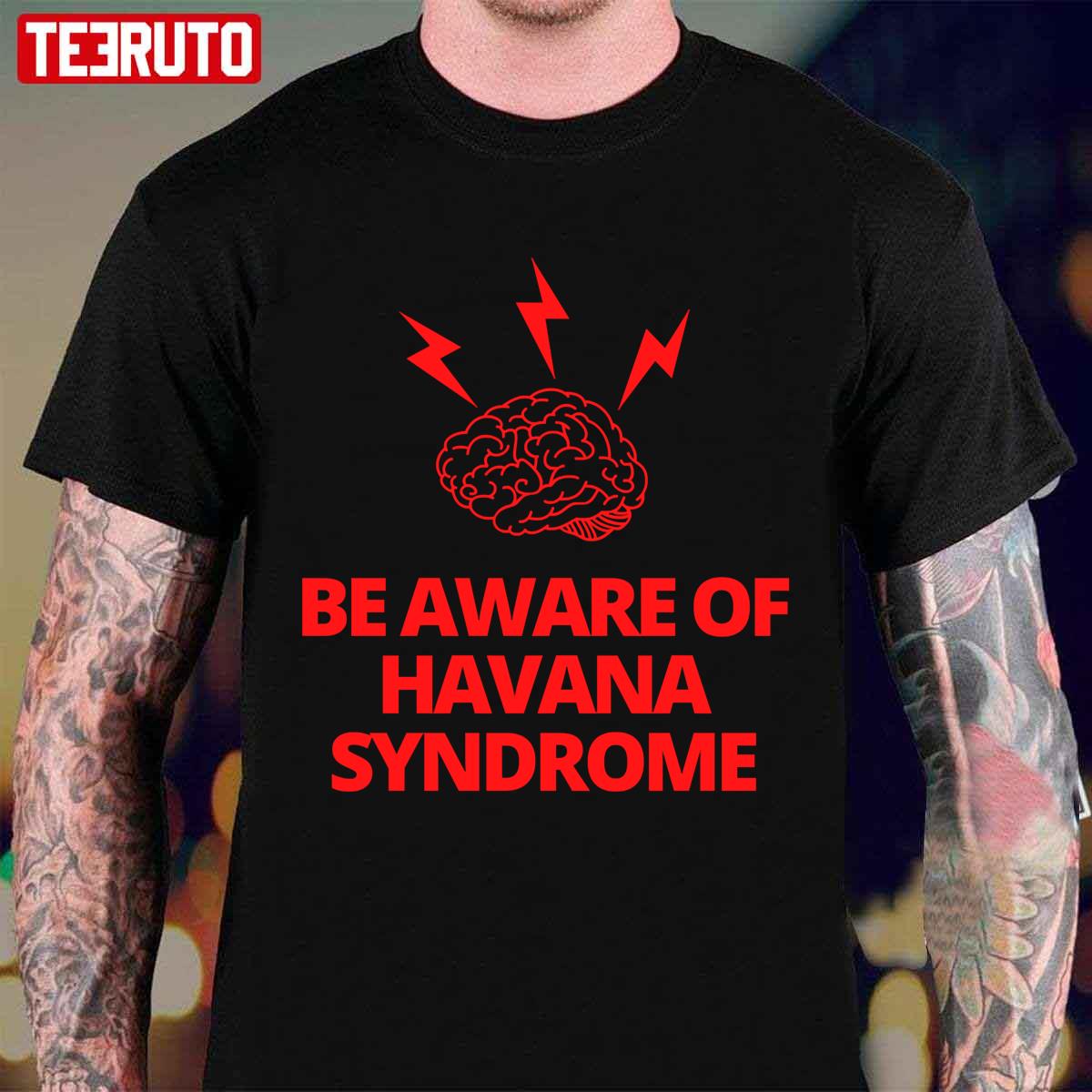 Be Aware Of Havana Syndrome Unisex T-Shirt