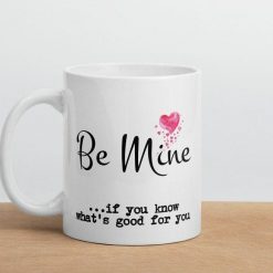 Be Mine Funny Valentine Mug