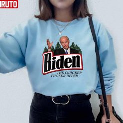 Biden The Quicker Fucker Upper Unisex Sweatshirt
