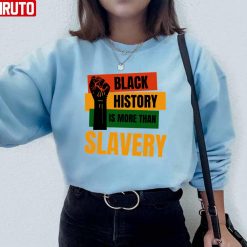 Black History Is More Than Slavery Proud Unisex Sweatshirt