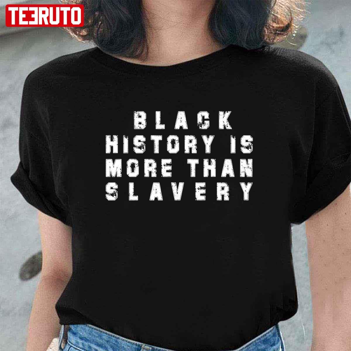 Black History Is More Than Slavery Unisex T-Shirt