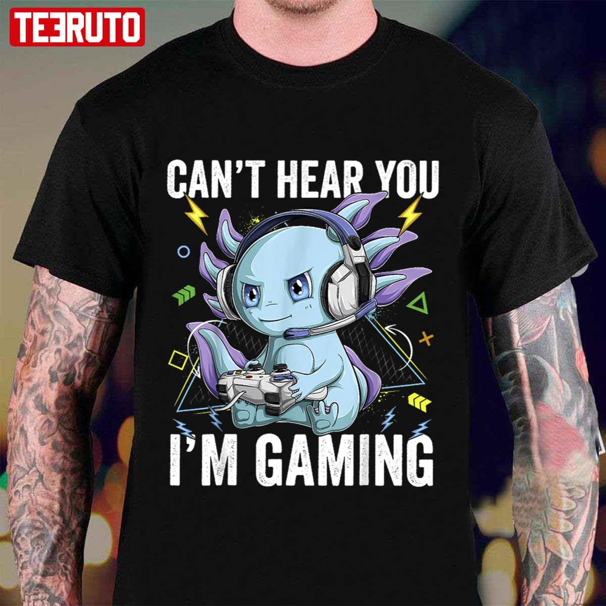 Can’t Hear You I’m Gaming Axolotl Video Gamer Kawaii Unisex T-Shirt