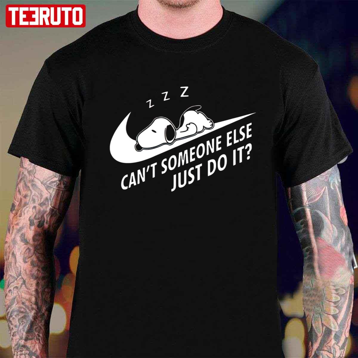 Can’t Someone Else Just Do It Nike Logo Sleeping Snoopy Unisex T-Shirt