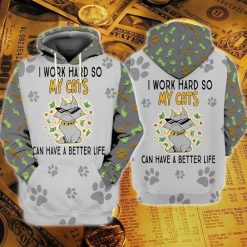 Cats I Work Hard So My Cats Can Have A Better Life 3d Zip Hoodie