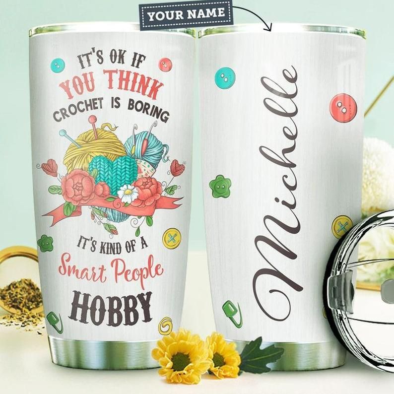 Crochet Personalized Its Ok If You Think Smart People Hobby Tumbler
