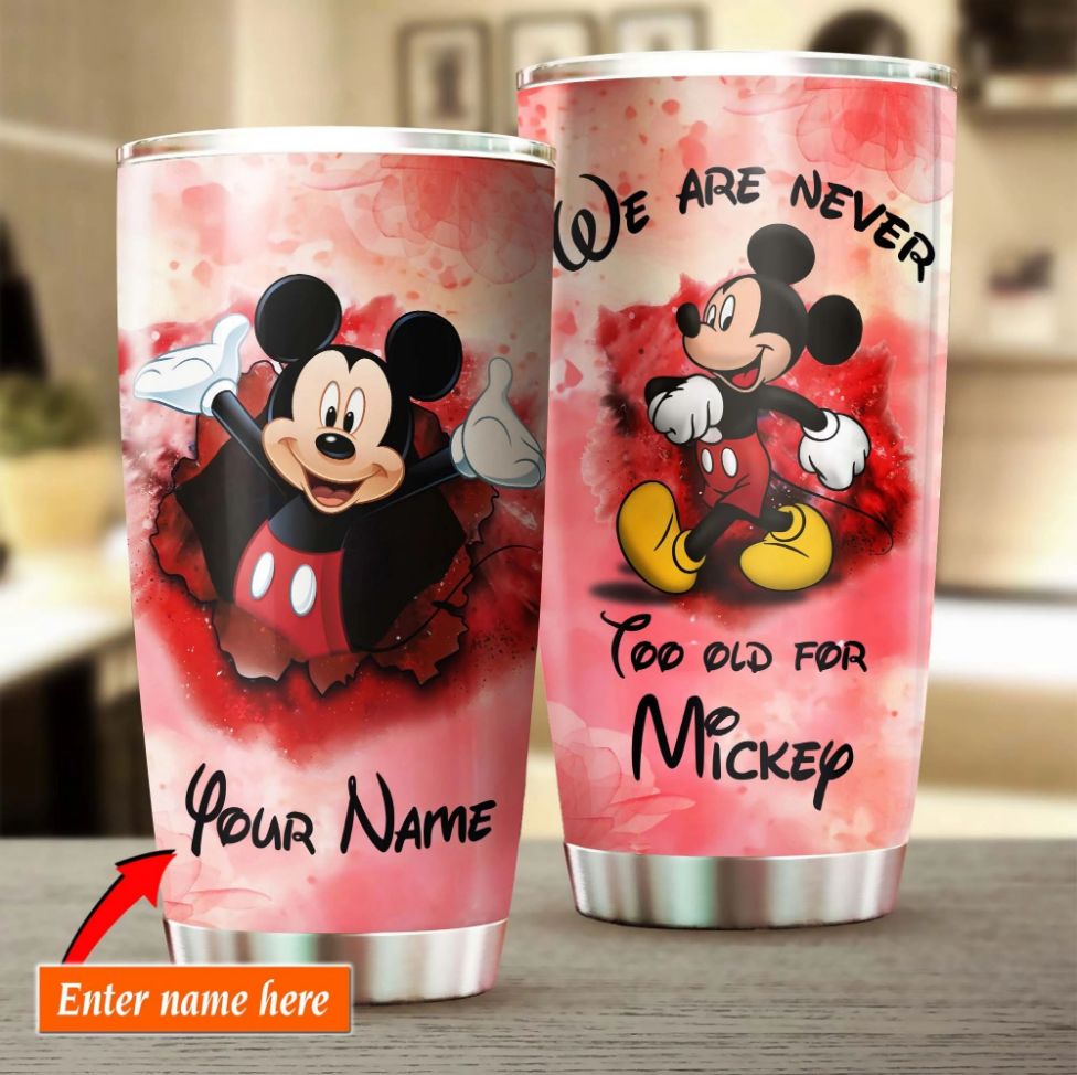 Custom Name Mickey Never Too Old For Disney 6 Tumbler - Teeruto