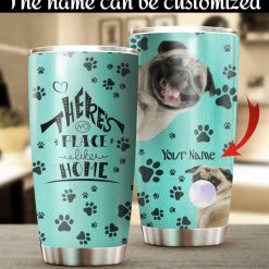 Customized Pug Dog ThereS No Place Likes Home Gift 3d Printed Tumbler