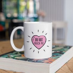 Do Not Touch Me Funny Valentines Day Mug