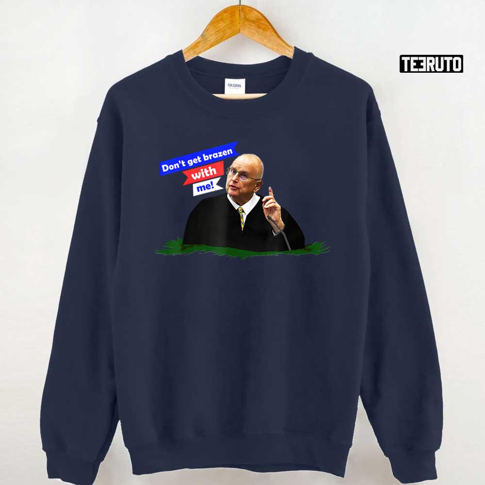 Don’t Get Brazen With Me Rittenhouse Judge Unisex Sweatshirt