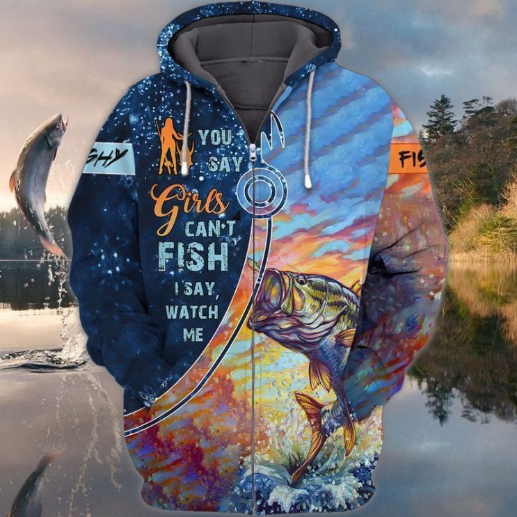 Fish You Say Girls Cant Fish I Say Watch Me 3d Zip Hoodie