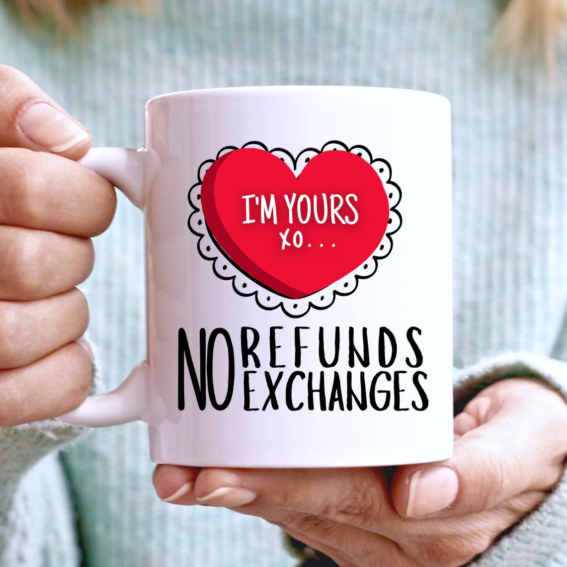 Funny Coffee Cup Im Yours No Refund No Exchanges Valentines Day Mug