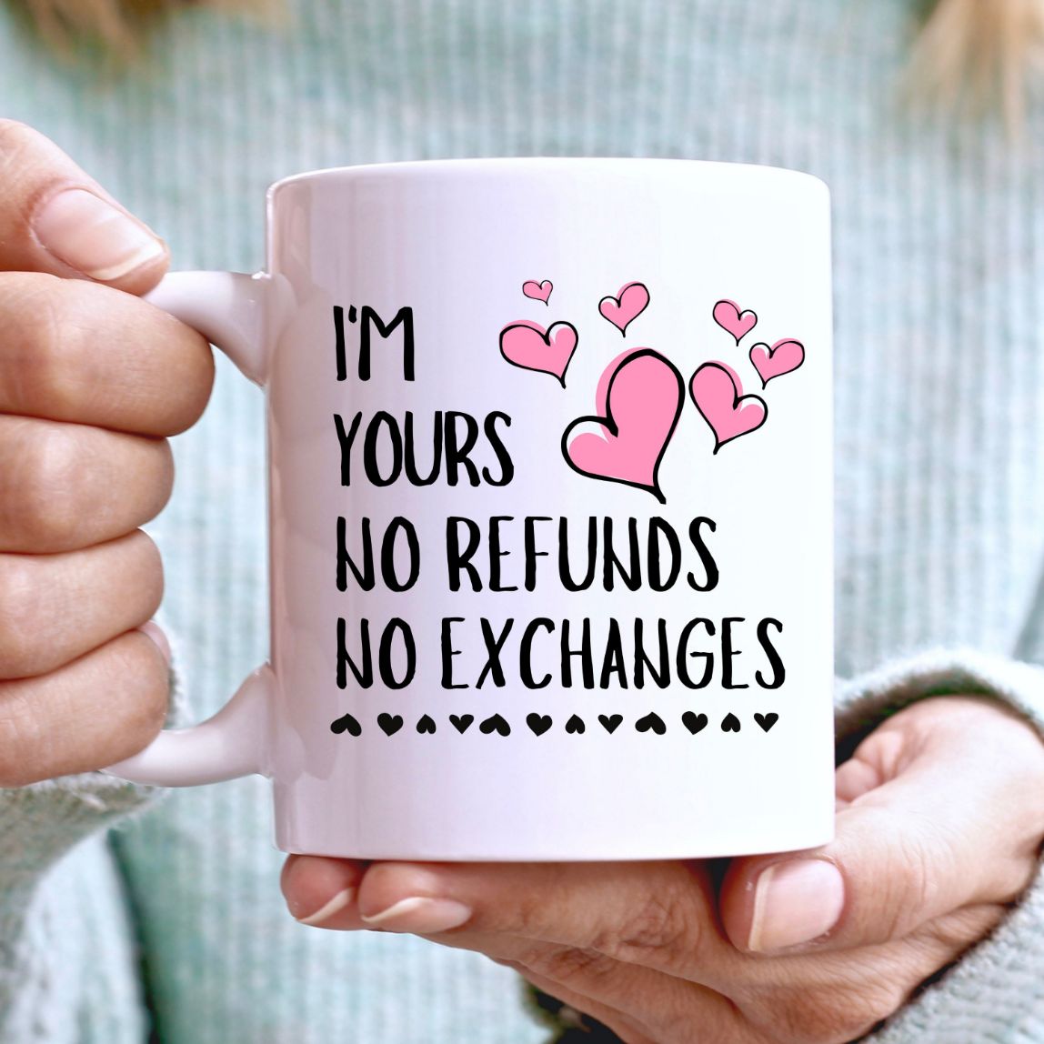 Funny Coffee Im Yours No Refund No Exchanges Valentines Day Mug