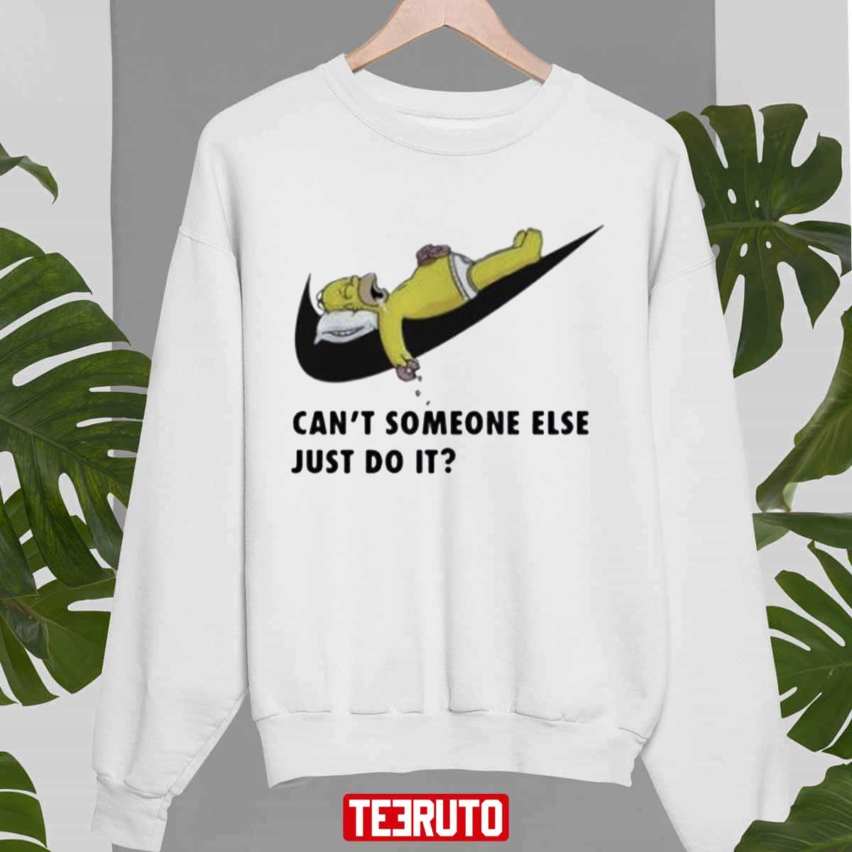Funny Nike Homer Simpson Can't Someone Else Just Do It Unisex Sweatshirt -  Teeruto
