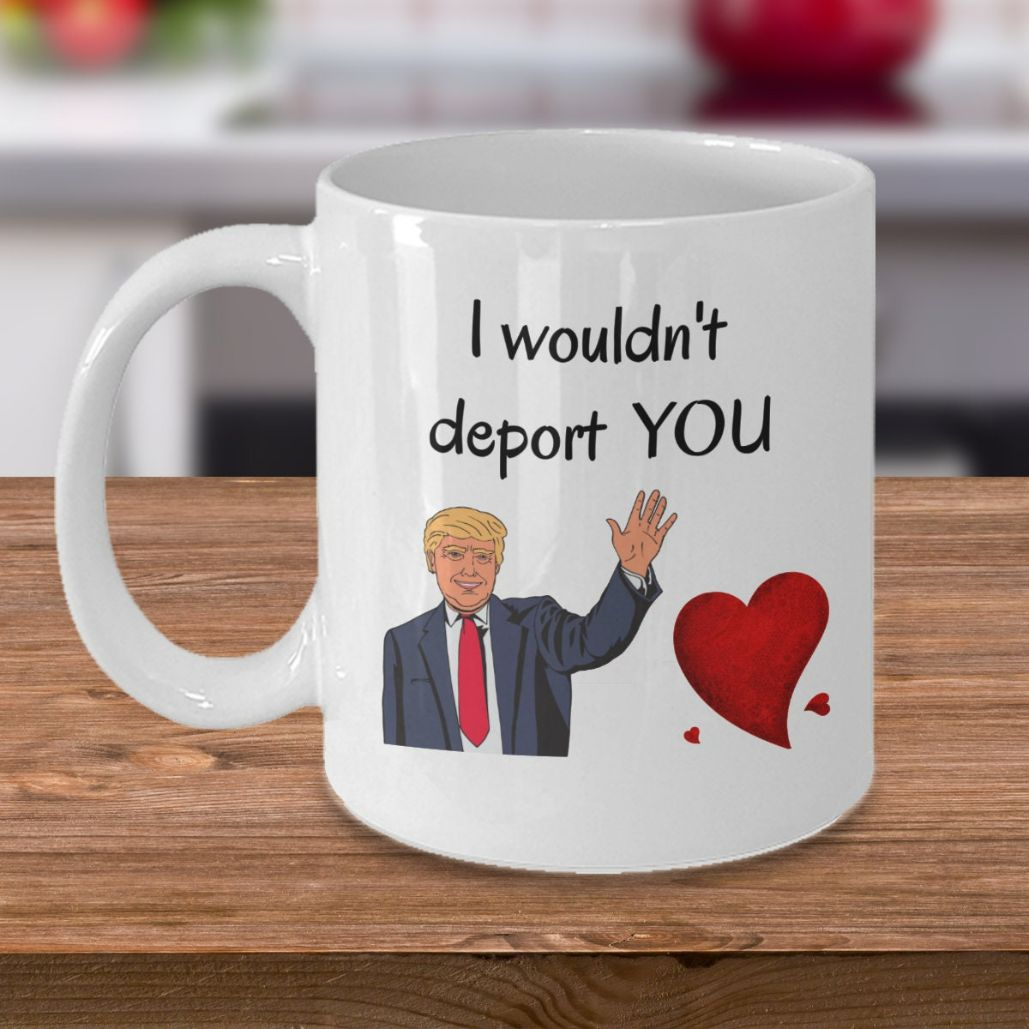 Funny Valentines Day Trump Coffee I Wouldnt Deport You Mug - Teeruto
