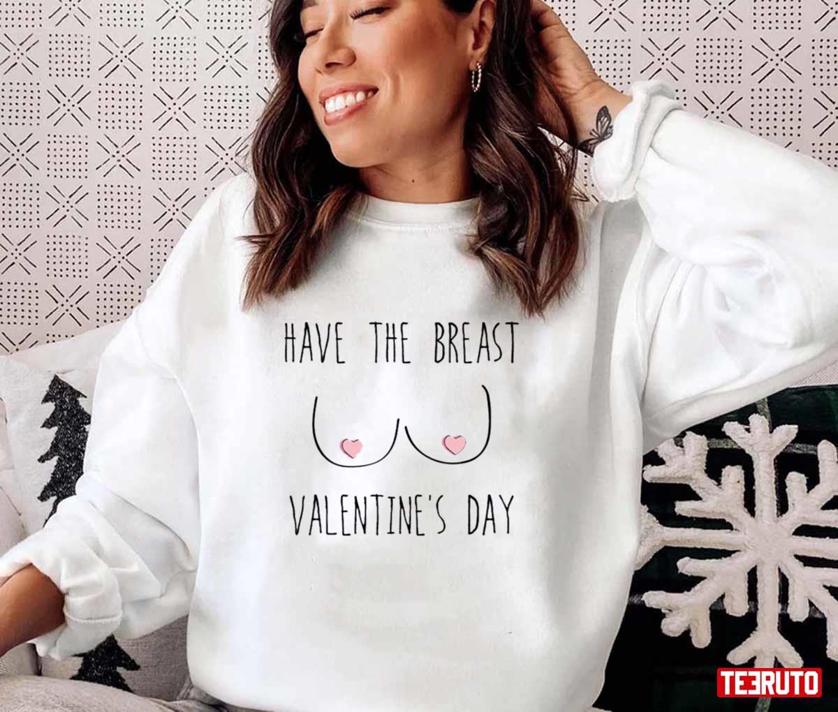 Funny Have The Breast Valentine's Day Candy Tits Unisex Sweatshirt Unisex T-Shirt