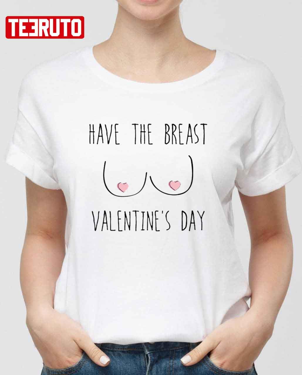 Funny Have The Breast Valentine's Day Candy Tits Unisex Sweatshirt Unisex T-Shirt