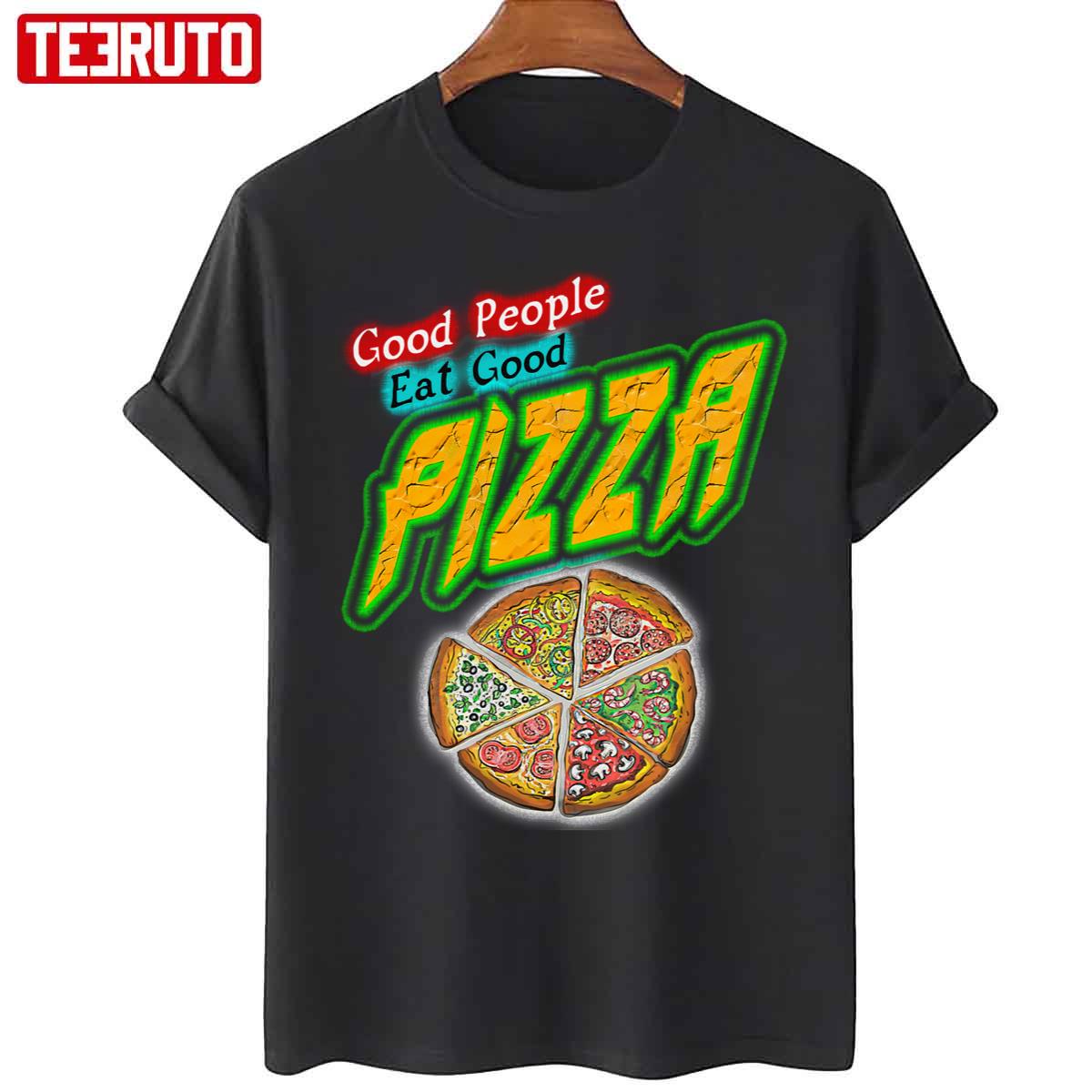 Good People Eat Good Pizza Quote Unisex T-Shirt