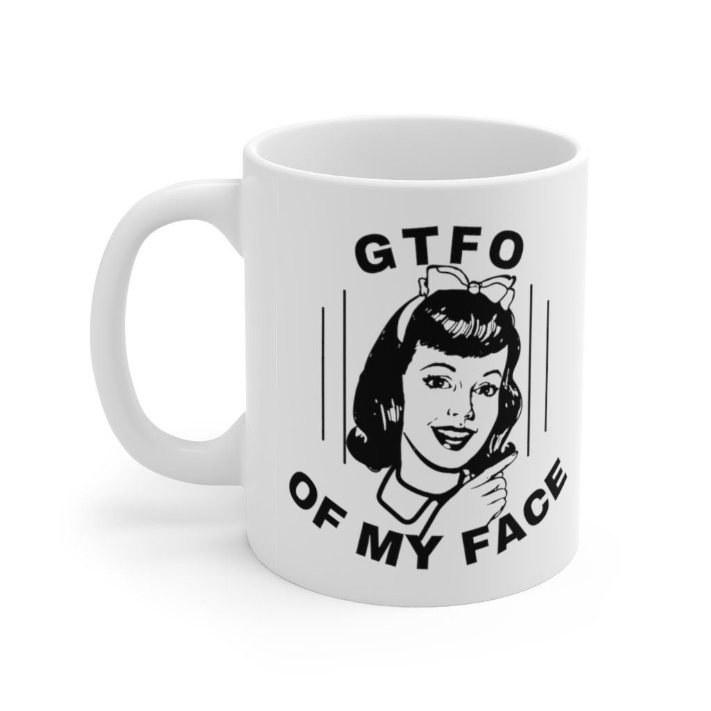 GTFO Of My Face Funny Coffee Mug Valentines Day