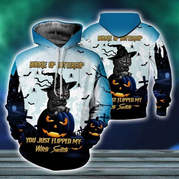 Happy Halloween Black Cat Buckle Up Buttercup You Just Flipped My Witch Switch 3d Hoodie