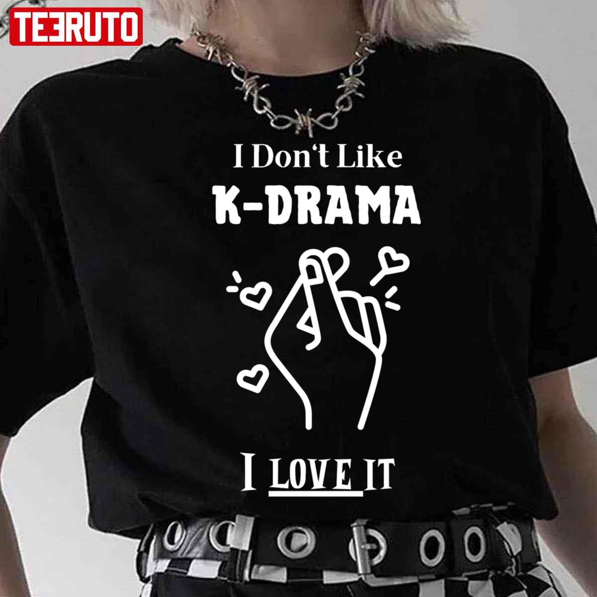 I Don’t Like Kdrama I Love It Unisex T-Shirt