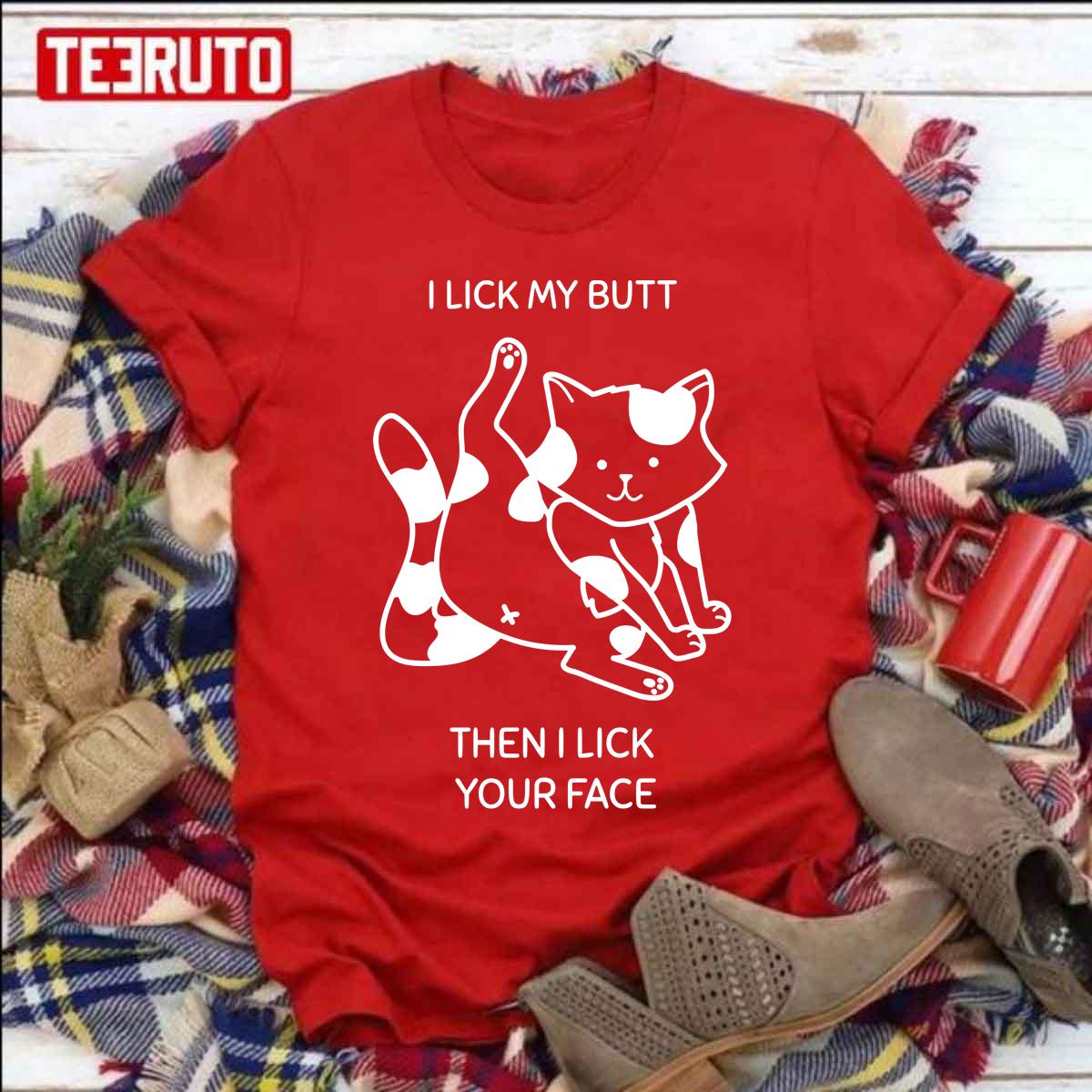 I Lick My Butt Then I Lick Your Face Cat Lover Unisex T-Shirt