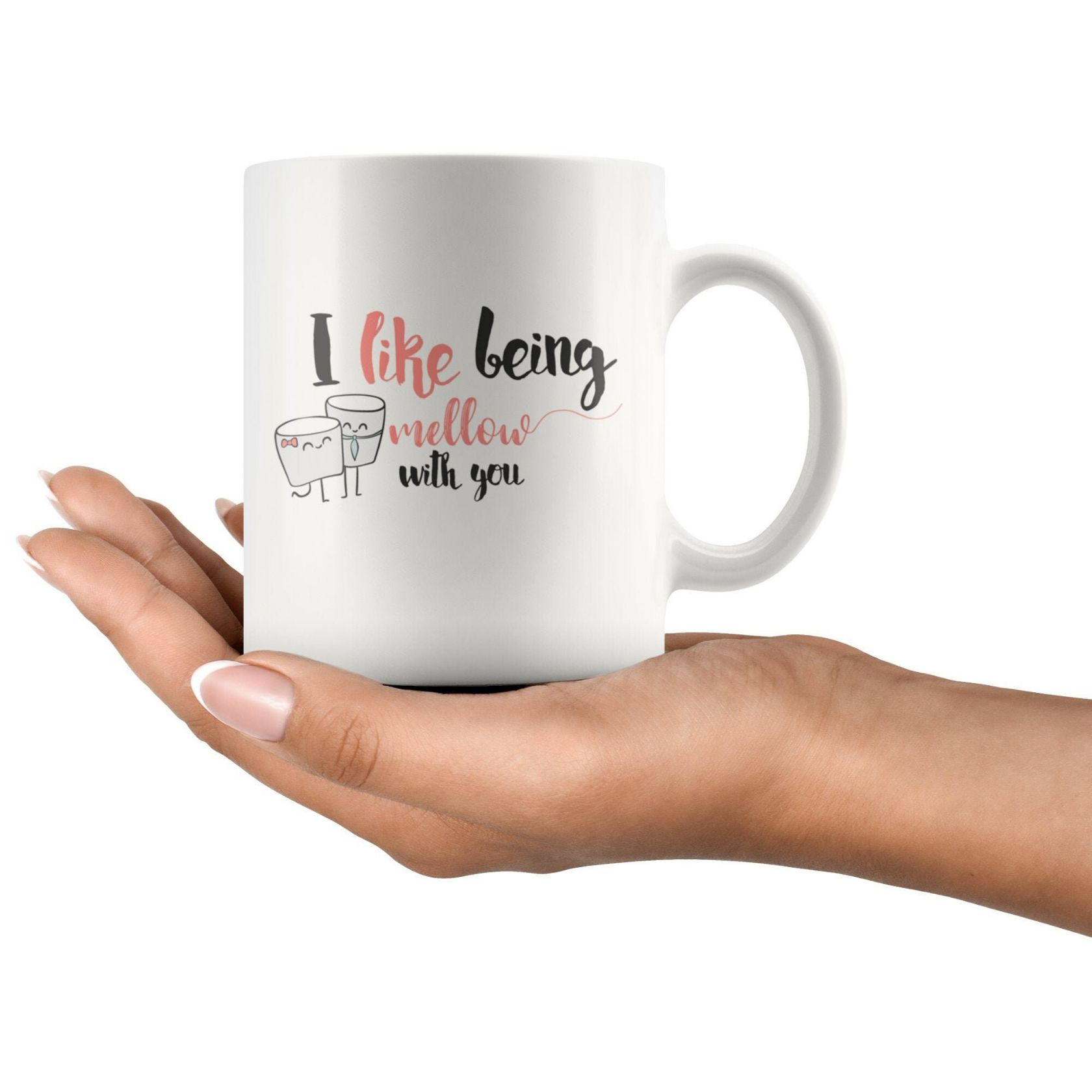 I Like Being Mellow With You Valentines Anniversary Gift For Couples Ceramic Mug