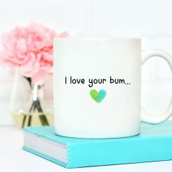 I Love Your Bum Valentine Mug