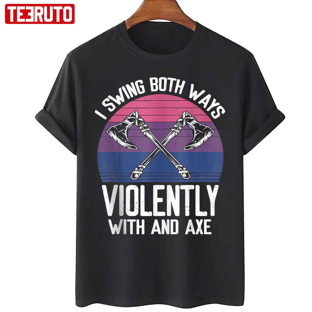 I Swing Both Ways Violently Axe Lgbt Pride Unisex T-Shirt