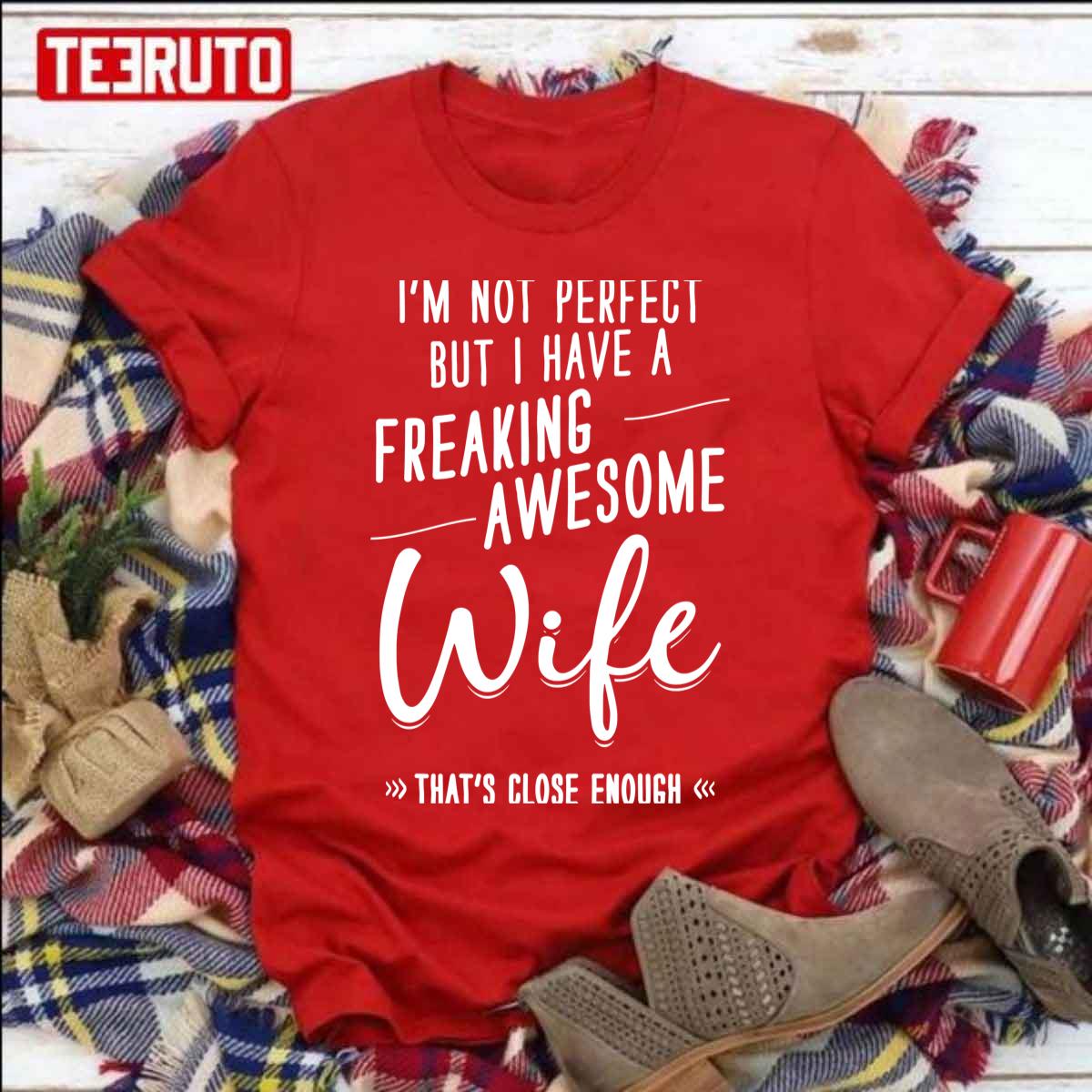 I'm Not Perfect But I Have A Freaking Awesome Wife That's Close Enough Unisex Sweatshirt