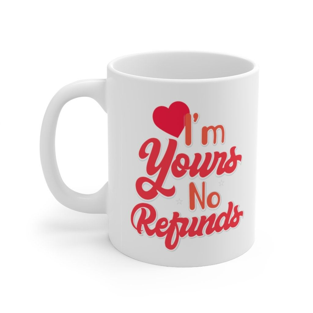 Im Yours No Refund Valentine Mug