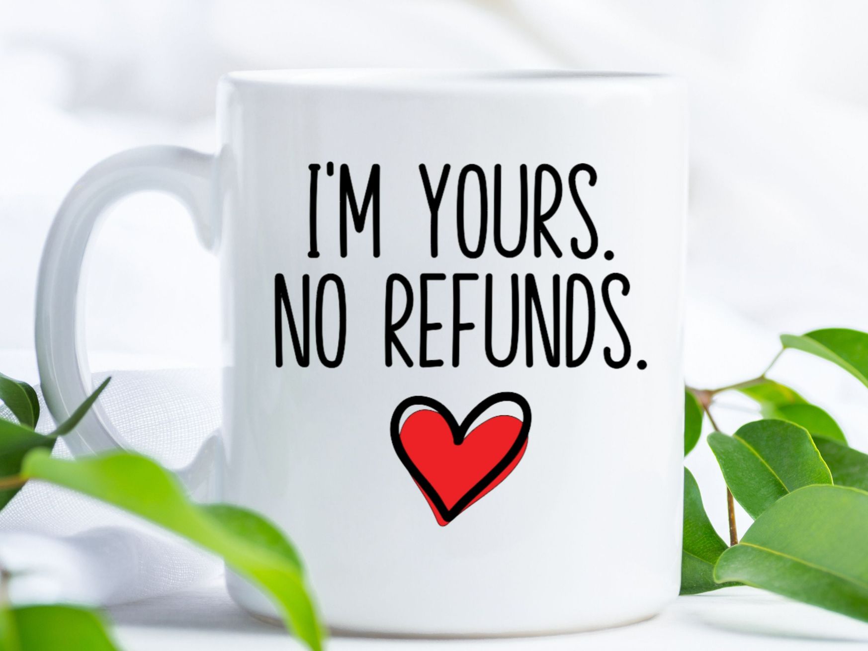 Im Yours No Refunds Coffee Mug For Valentines Day