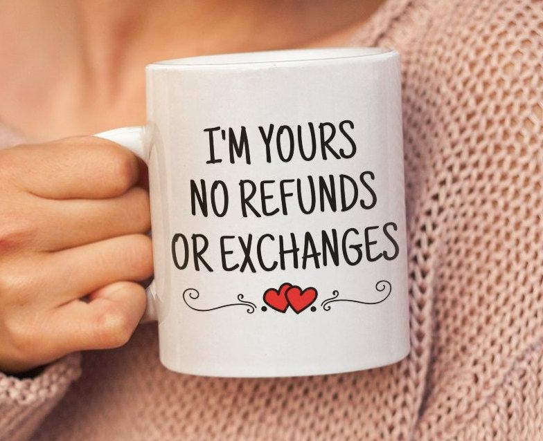 Im Yours No Refunds Or Exchanges Valentine Mug