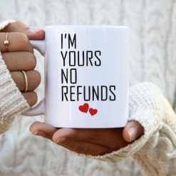 Im Yours No Refunds Valentine Gift Mug