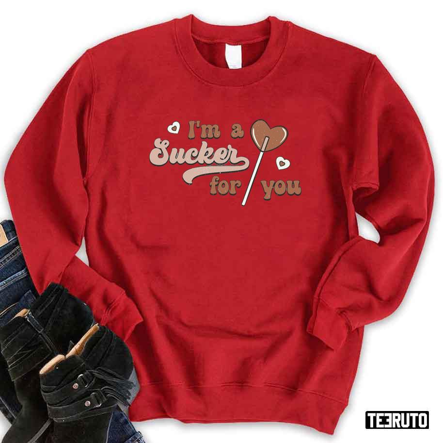 I’m A Sucker For You Lollipop Valentine’s Day Unisex Sweatshirt Unisex T-Shirt