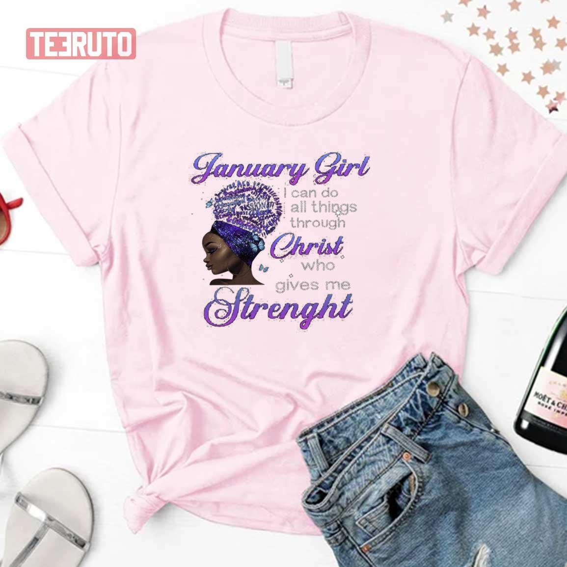 January Girl I Can Do All Things Through Christ Who Gives Me Strength Unisex T-Shirt