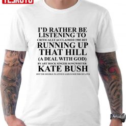 Kate Bush I’d Rather Be Listening Running Up That Hill Unisex T-Shirt